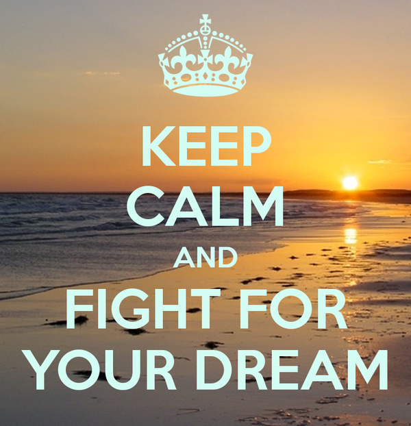 keep-calm-and-fight-for-your-dream-54.png.f2179621ded1d59c48db0f77cf7cc82a.png